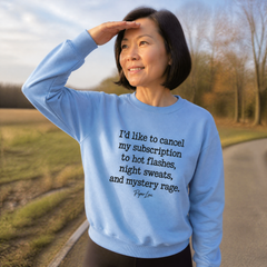 I'd Like To Cancel My Subscription To Hot Flashes, Night Sweats, And Mystery Rage Graphic Crewneck Sweatshirt — lifestyle hero