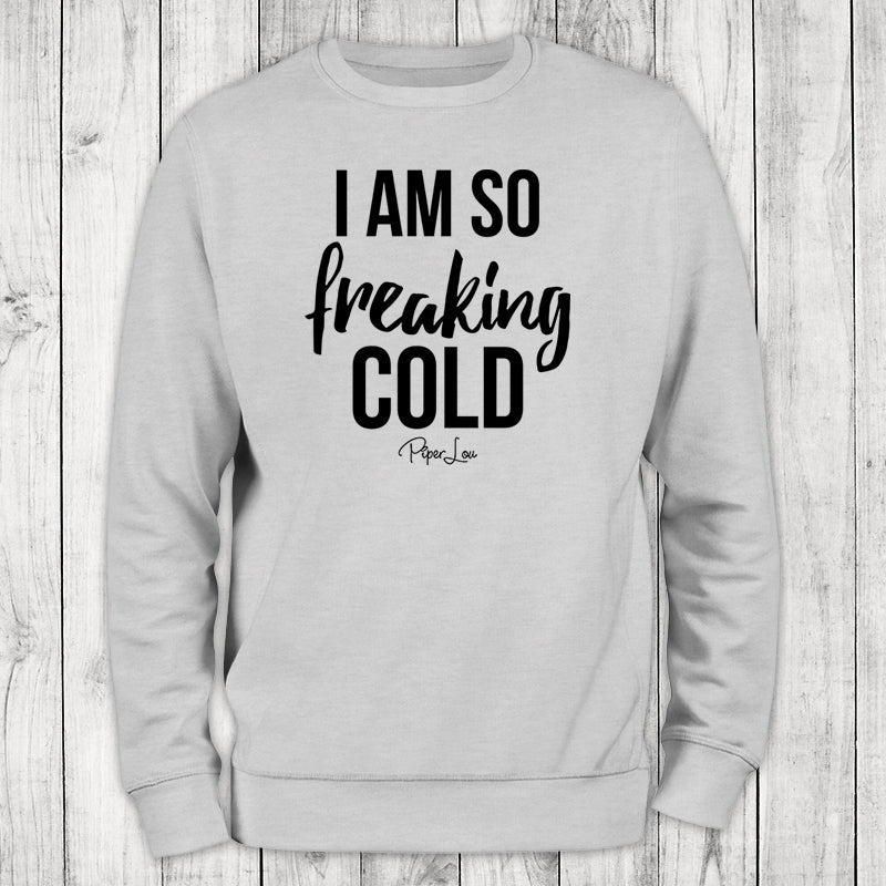 Flash Sale | I Am So Freaking Cold Bold Crewneck Sweatshirt