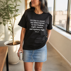 I'd Like To Cancel My Subscription To Hot Flashes, Night Sweats, And Mystery Rage Classic Tee — lifestyle hero
