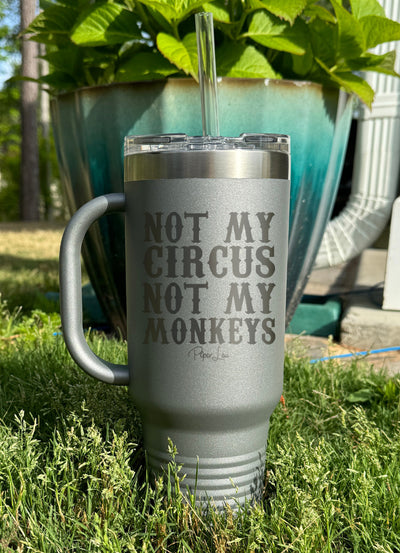 Not My Circus Not My Monkeys 40oz Tumbler