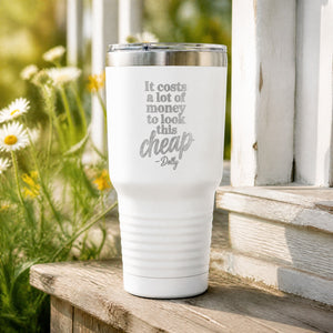 It Costs A Lot Of Money To Look This Cheap — 30oz Engraved Tundra Tumbler — lifestyle hero