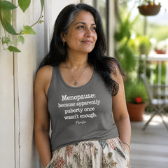 Menopause: Because Apparently Puberty Once Wasn't Enough Tank Top — lifestyle hero