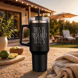 This Is Probably Titos 40oz Engraved Travel Tumbler — lifestyle