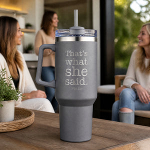 Thats What She Said 40oz Engraved Travel Tumbler — lifestyle