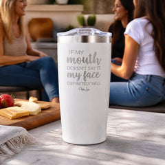 If My Mouth Doesn't Say It My Face Definitely Will 20oz Engraved Adventure Tumbler — lifestyle