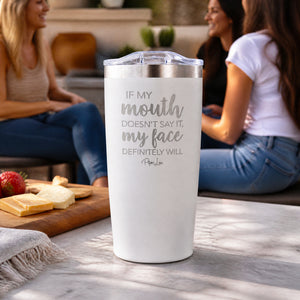 If My Mouth Doesn't Say It My Face Definitely Will 20oz Engraved Adventure Tumbler — lifestyle