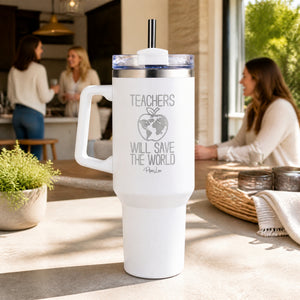 Teachers Will Save The World 40oz Engraved Travel Tumbler — lifestyle