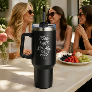 Bitch Don't Kill My Vibe 40oz Engraved Travel Tumbler — lifestyle