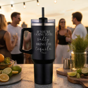 If Youre Going To Be Salty Bring The Tequila 40oz Engraved Travel Tumbler — lifestyle