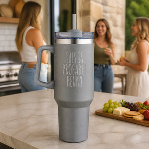 This Is Probably Henny 40oz Engraved Travel Tumbler — lifestyle
