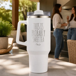 This Is Probably Sweet Tea 40oz Engraved Travel Tumbler — lifestyle