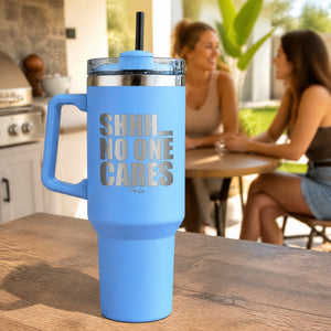 Shhh No One Cares 40oz Engraved Travel Tumbler — lifestyle
