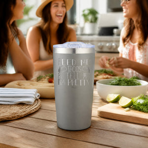 Feed Me Tacos And Tell Me I'm Pretty 20oz Engraved Adventure Tumbler — lifestyle