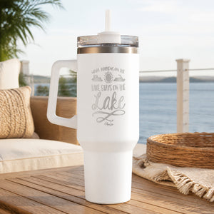 What Happens On The Lake Stays On The Lake 40oz Engraved Travel Tumbler — lifestyle