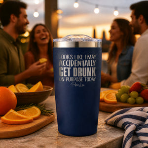 Looks Like I May Get Drunk Accidentally On Purpose 20oz Engraved Adventure Tumbler — lifestyle