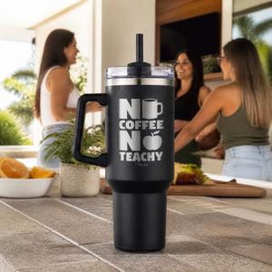 No Coffee No Teachy 40oz Engraved Travel Tumbler — lifestyle