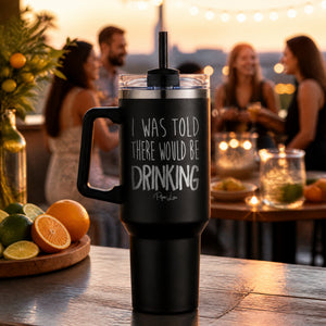 I Was Told There Would Be Drinking 40oz Engraved Travel Tumbler — lifestyle