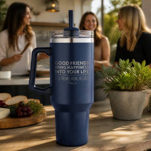 Good Friends Bring Happiness Alcohol 40oz Engraved Travel Tumbler — lifestyle