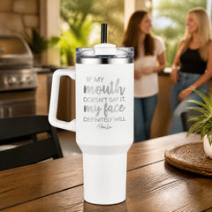 If My Mouth Doesn't Say It My Face Definitely Will 40oz Engraved Travel Tumbler — lifestyle