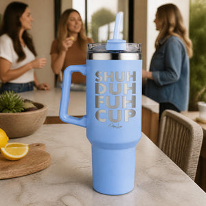 Shuh Duh Fuh Cup 40oz Engraved Travel Tumbler — lifestyle