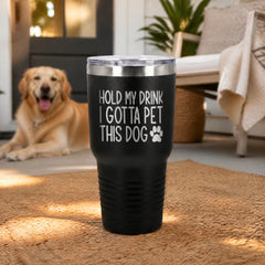 Hold My Drink I Gotta Pet This Dog 30oz Engraved Tundra Tumbler — lifestyle