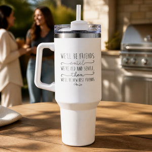 We'll Be Friends Until 40oz Engraved Travel Tumbler — lifestyle
