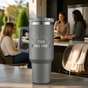 I'll Bring The Dance Moves 40oz Engraved Travel Tumbler — lifestyle