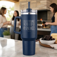 This is Probably the Blood of My Enemies 40oz Engraved Travel Tumbler — lifestyle