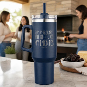 This is Probably the Blood of My Enemies 40oz Engraved Travel Tumbler — lifestyle