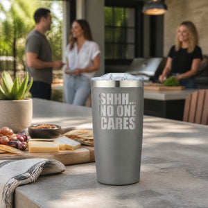 Shhh No One Cares 20oz Engraved Adventure Tumbler — lifestyle