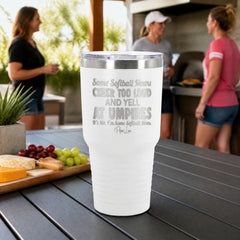 Some Softball Moms Cheer Too Loud And Yell At Umpires 30oz Engraved Tundra Tumbler — lifestyle