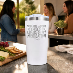 You Are About To Exceed The Limits Of My Medication 20oz Engraved Adventure Tumbler — lifestyle