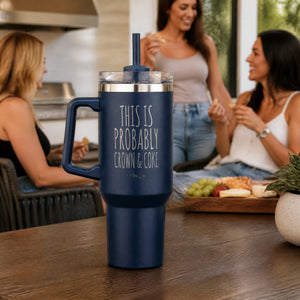 This Is Probably Crown & Coke 40oz Engraved Travel Tumbler — lifestyle