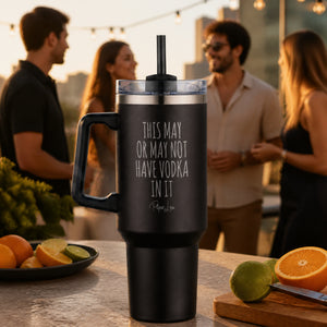 This May Or May Not Have Vodka 40oz Engraved Travel Tumbler — lifestyle