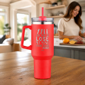 Yall Gon Make Me Lose My Mind Mom 40oz Engraved Travel Tumbler — lifestyle