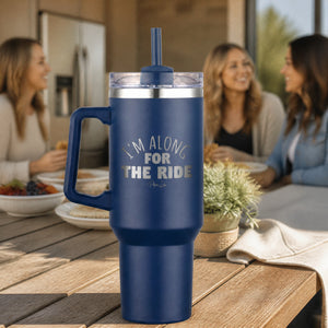 I'm Along For The Ride 40oz Engraved Travel Tumbler — lifestyle