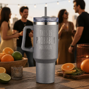 This is Probably Bourbon 40oz Engraved Travel Tumbler — lifestyle