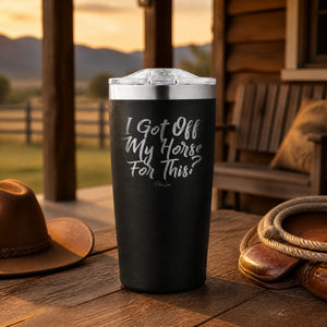 I Got Off My Horse For This 20oz Engraved Adventure Tumbler — lifestyle