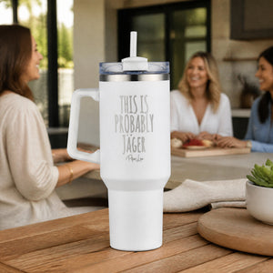 This Is Probably Jager 40oz Engraved Travel Tumbler — lifestyle