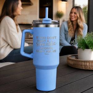 If You Don't Want A Sarcastic Answer 40oz Engraved Travel Tumbler — lifestyle