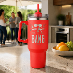 Just Here To Bang 40oz Engraved Travel Tumbler — lifestyle