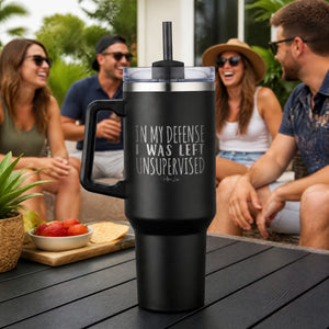 In My Defense I Was Left Unsupervised 40oz Engraved Travel Tumbler — lifestyle