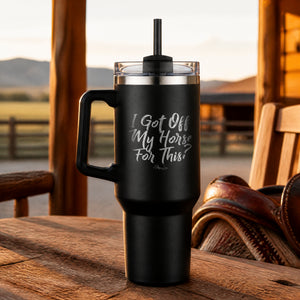 I Got Off My Horse For This 40oz Engraved Travel Tumbler — lifestyle