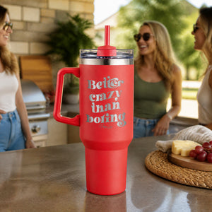 Better Crazy Than Boring 40oz Engraved Travel Tumbler — lifestyle