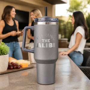 I'll Bring The Alibi 40oz Engraved Travel Tumbler — lifestyle