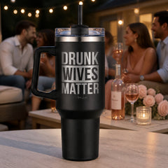 Drunk Wives Matter 40oz Engraved Travel Tumbler — lifestyle