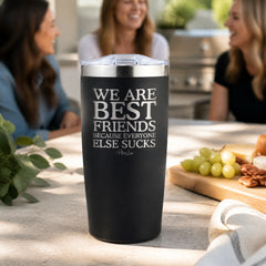 We Are Best Friends Because Everyone Else Sucks 20oz Engraved Adventure Tumbler — lifestyle