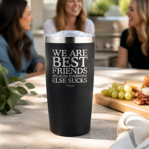 We Are Best Friends Because Everyone Else Sucks 20oz Engraved Adventure Tumbler — lifestyle