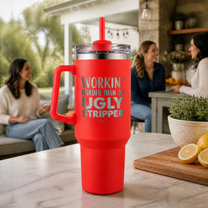 Workin Harder Than An Ugly Stripper 40oz Engraved Travel Tumbler — lifestyle