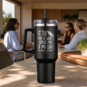 At The Bar Is Where I Spend Most Of My Days 40oz Engraved Travel Tumbler — lifestyle
